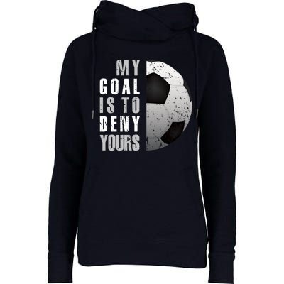 My Goal Is To Deny Yours Soccer Goalie Distressed Goalkeeper Womens Funnel Neck Pullover Hood