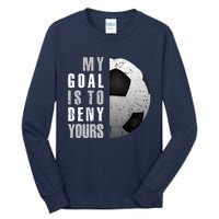 My Goal Is To Deny Yours Soccer Goalie Distressed Goalkeeper Tall Long Sleeve T-Shirt