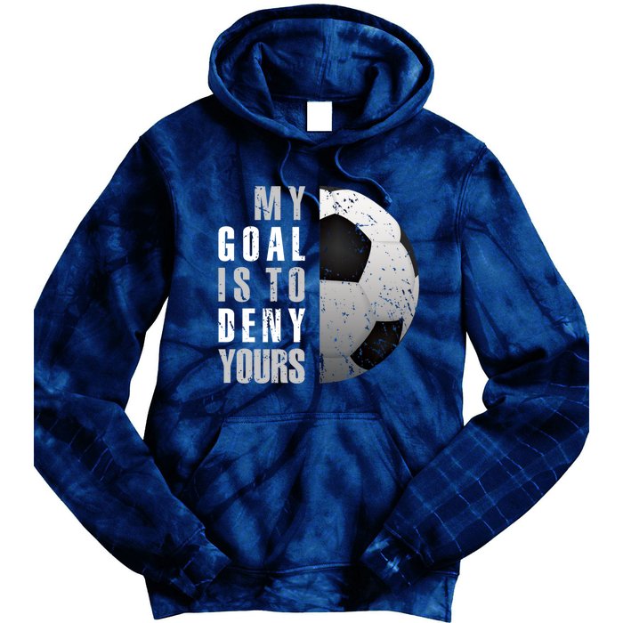 My Goal Is To Deny Yours Soccer Goalie Distressed Goalkeeper Tie Dye Hoodie