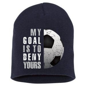 My Goal Is To Deny Yours Soccer Goalie Distressed Goalkeeper Short Acrylic Beanie