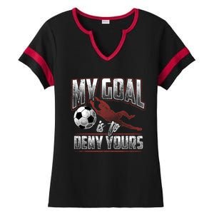 My Goal Is To Deny Yours Soccer Goalkeeper Gift Ladies Halftime Notch Neck Tee