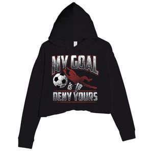 My Goal Is To Deny Yours Soccer Goalkeeper Gift Crop Fleece Hoodie