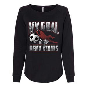 My Goal Is To Deny Yours Soccer Goalkeeper Gift Womens California Wash Sweatshirt