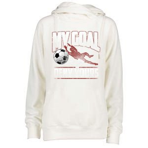 My Goal Is To Deny Yours Soccer Goalkeeper Gift Womens Funnel Neck Pullover Hood