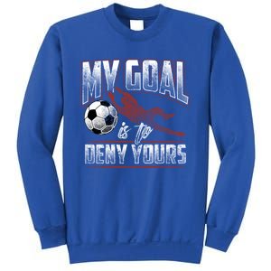 My Goal Is To Deny Yours Soccer Goalkeeper Gift Sweatshirt