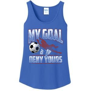 My Goal Is To Deny Yours Soccer Goalkeeper Gift Ladies Essential Tank