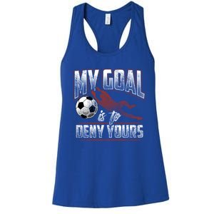 My Goal Is To Deny Yours Soccer Goalkeeper Gift Women's Racerback Tank