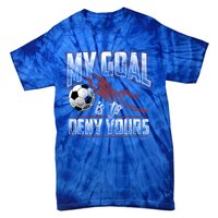 My Goal Is To Deny Yours Soccer Goalkeeper Gift Tie-Dye T-Shirt