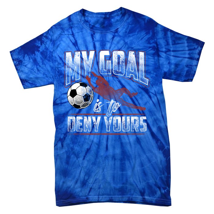 My Goal Is To Deny Yours Soccer Goalkeeper Gift Tie-Dye T-Shirt