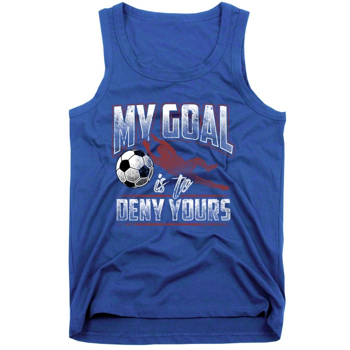 My Goal Is To Deny Yours Soccer Goalkeeper Gift Tank Top