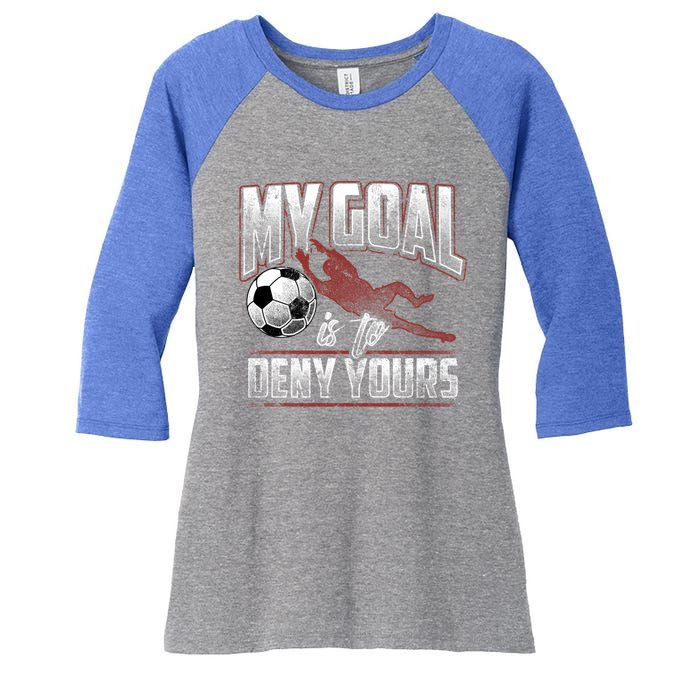 My Goal Is To Deny Yours Soccer Goalkeeper Gift Women's Tri-Blend 3/4-Sleeve Raglan Shirt