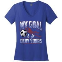 My Goal Is To Deny Yours Soccer Goalkeeper Gift Women's V-Neck T-Shirt