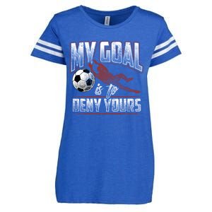 My Goal Is To Deny Yours Soccer Goalkeeper Gift Enza Ladies Jersey Football T-Shirt