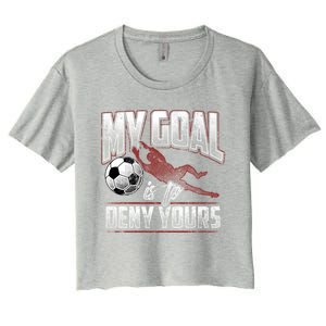 My Goal Is To Deny Yours Soccer Goalkeeper Gift Women's Crop Top Tee