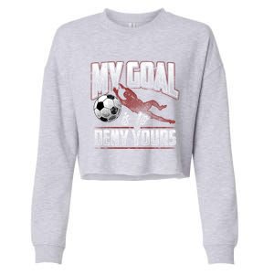 My Goal Is To Deny Yours Soccer Goalkeeper Gift Cropped Pullover Crew