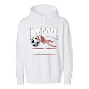 My Goal Is To Deny Yours Soccer Goalkeeper Gift Garment-Dyed Fleece Hoodie