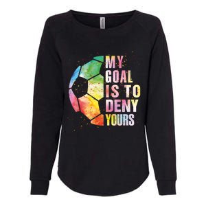 My Goal Is To Deny Yours Soccer Funny Goalie Gift Womens California Wash Sweatshirt