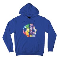 My Goal Is To Deny Yours Soccer Funny Goalie Gift Hoodie