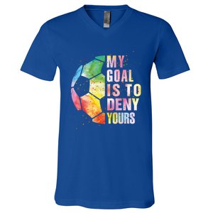 My Goal Is To Deny Yours Soccer Funny Goalie Gift V-Neck T-Shirt