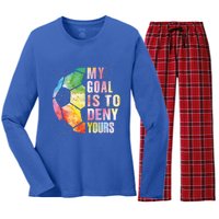 My Goal Is To Deny Yours Soccer Funny Goalie Gift Women's Long Sleeve Flannel Pajama Set 