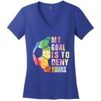 My Goal Is To Deny Yours Soccer Funny Goalie Gift Women's V-Neck T-Shirt