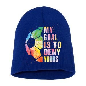 My Goal Is To Deny Yours Soccer Funny Goalie Gift Short Acrylic Beanie