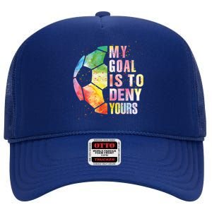 My Goal Is To Deny Yours Soccer Funny Goalie Gift High Crown Mesh Back Trucker Hat