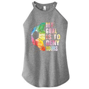 My Goal Is To Deny Yours Soccer Funny Goalie Gift Women's Perfect Tri Rocker Tank