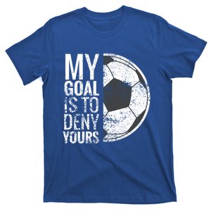 My Goal Is To Deny Yours Soccer Goalie Gift T-Shirt