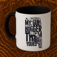 My Gun Is Much Bigger Than Yours Mug