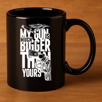 My Gun Is Much Bigger Than Yours 11oz C Handle Ceramic Mug