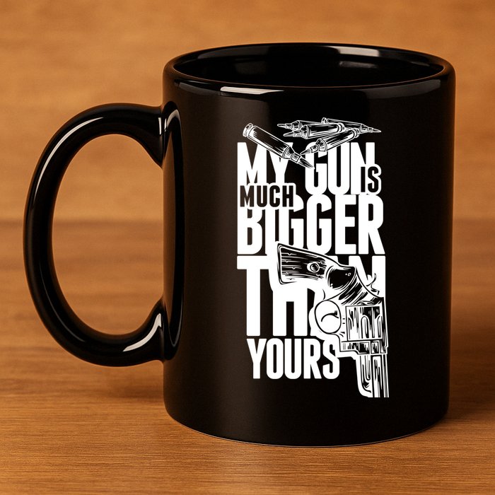 My Gun Is Much Bigger Than Yours 11oz C Handle Ceramic Mug