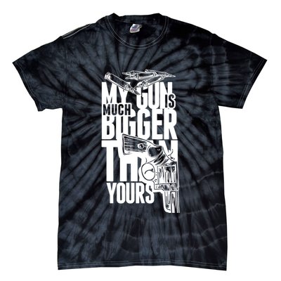 My Gun Is Much Bigger Than Yours Tie-Dye T-Shirt