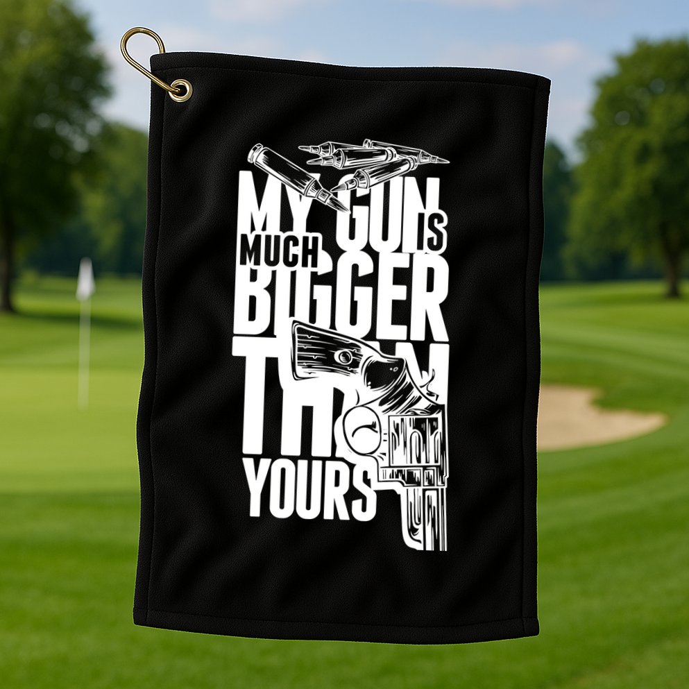 My Gun Is Much Bigger Than Yours Golf Towel
