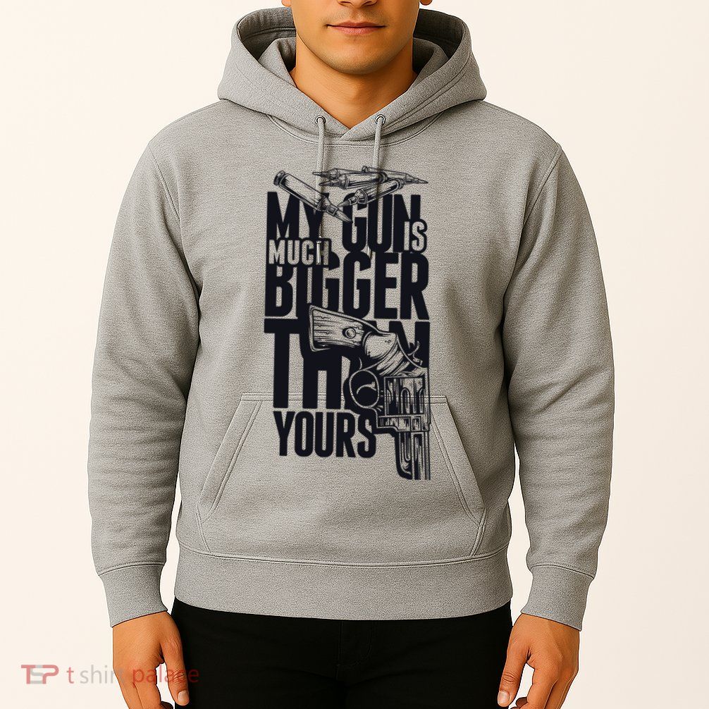 My Gun Is Much Bigger Than Yours Hoodie