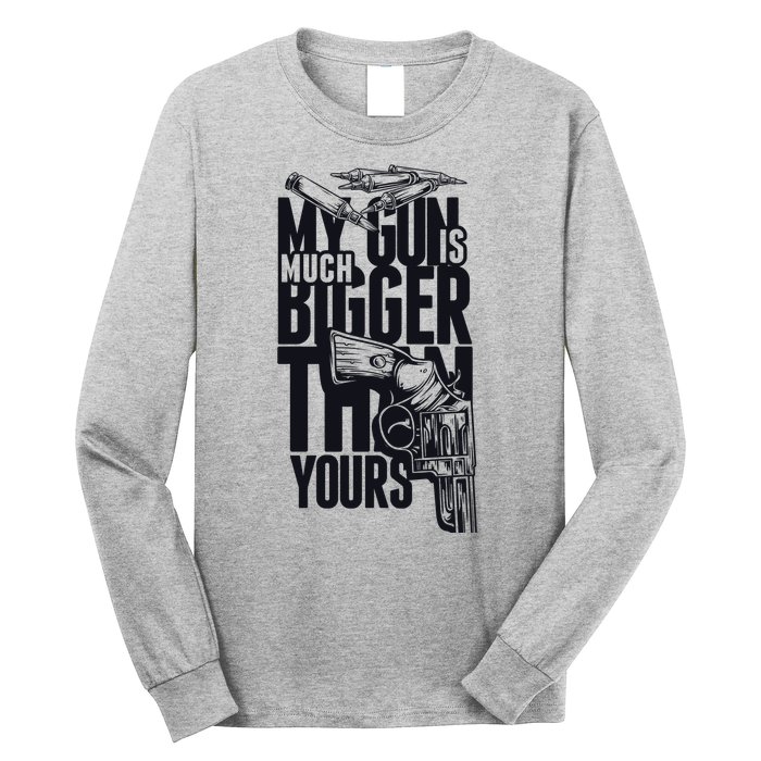 My Gun Is Much Bigger Than Yours Long Sleeve Shirt