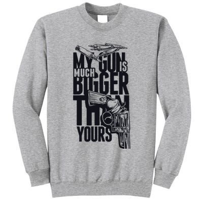 My Gun Is Much Bigger Than Yours Tall Sweatshirt