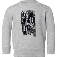 My Gun Is Much Bigger Than Yours Toddler Sweatshirt