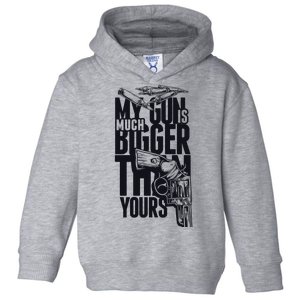 My Gun Is Much Bigger Than Yours Toddler Hoodie