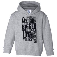 My Gun Is Much Bigger Than Yours Toddler Hoodie