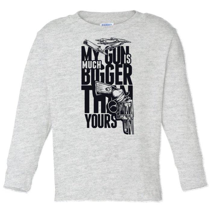 My Gun Is Much Bigger Than Yours Toddler Long Sleeve Shirt