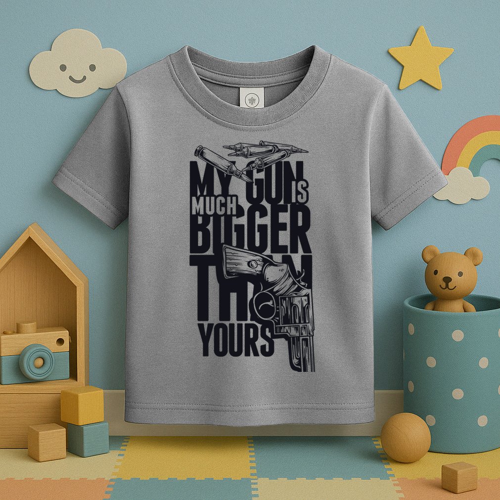 My Gun Is Much Bigger Than Yours Toddler T-Shirt