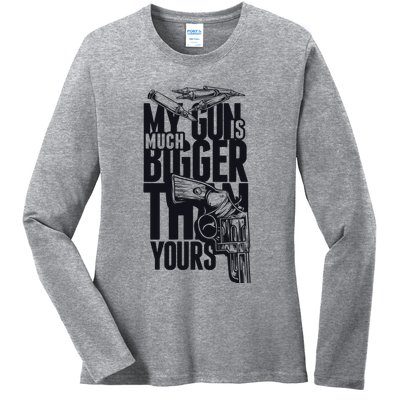 My Gun Is Much Bigger Than Yours Ladies Long Sleeve Shirt