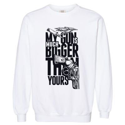 My Gun Is Much Bigger Than Yours Garment-Dyed Sweatshirt