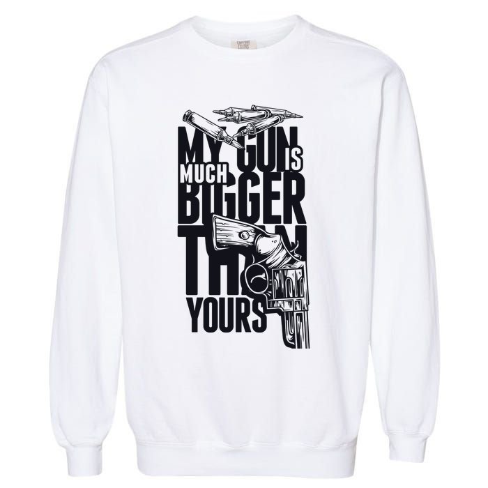 My Gun Is Much Bigger Than Yours Garment-Dyed Sweatshirt