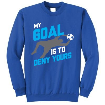 My Goal Is To Deny Yours Soccer Goalie Funny Soccer Ball Gift Tall Sweatshirt