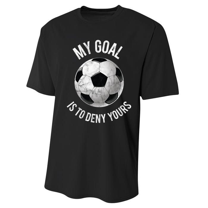 My Goal Is To Deny Yours Hoodie Goalkeeper Soccer Goalie Performance Sprint T-Shirt