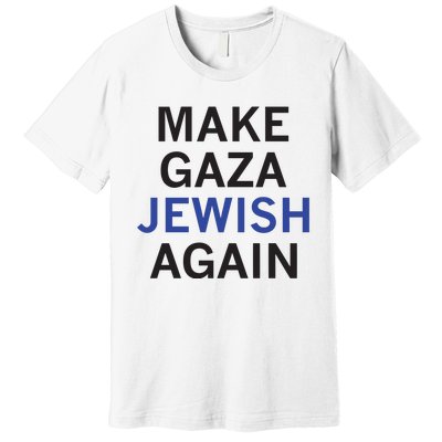 Make Gaza Jewish Again Premium T-Shirt