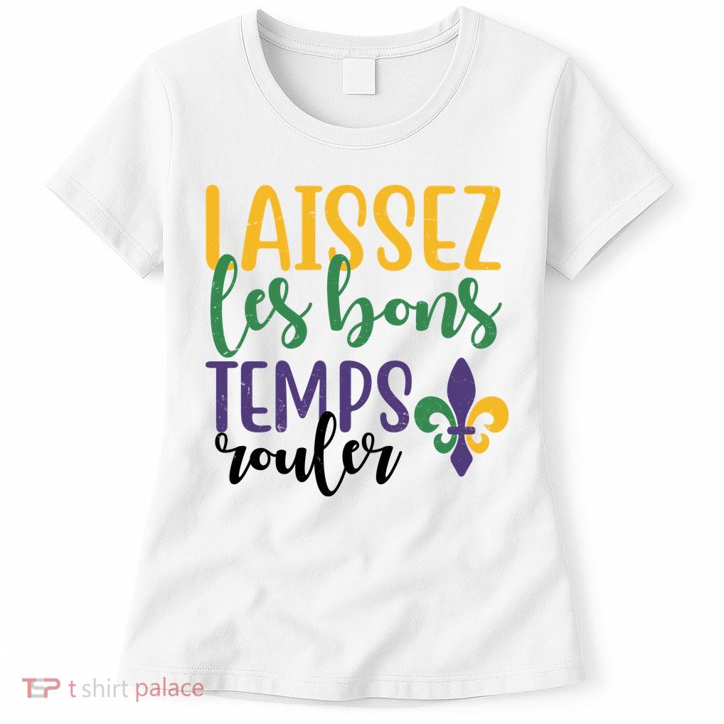 Mardi Gras Laissez Les Bons Temps Rouler Womens T-Shirt
