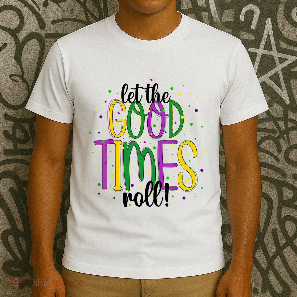 Mardi Gras Let Good Times Roll Funny Party T-Shirt